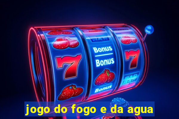 jogo do fogo e da agua